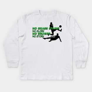 No grass stains no glory, no bruises no story #green Kids Long Sleeve T-Shirt